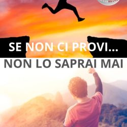 SE NON CI PROVI NON LO SAPRAI MAI